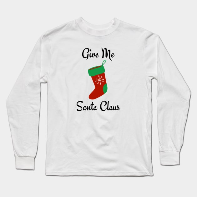 Give me santa Long Sleeve T-Shirt by Rahmat kurnia